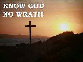 Know God No Wrath