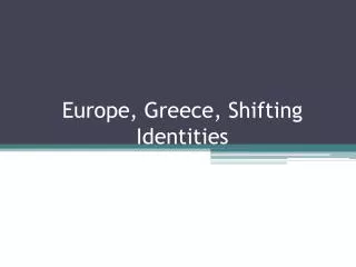 Europe, Greece, Shifting Identities