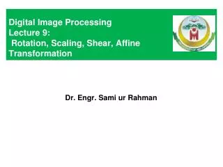 Digital Image Processing Lecture 9: Rotation, Scaling, Shear, Affine Transformation