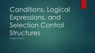 Conditions, Logical Expressions, and Selection Control Structures