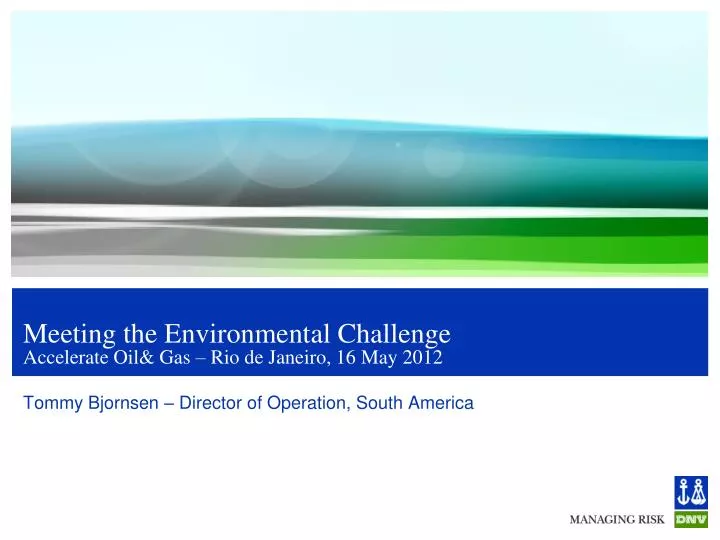 meeting the environmental challenge accelerate oil gas rio de janeiro 16 may 2012