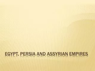 Egypt, Persia and Assyrian Empires