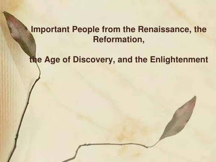 important people from the renaissance the reformation the age of discovery and the enlightenment