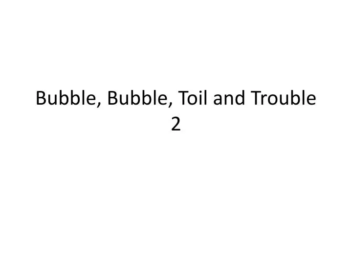 bubble bubble toil and trouble 2