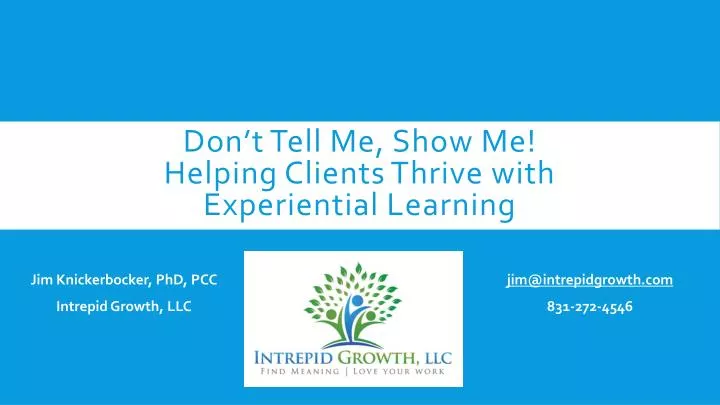 don t tell me show me helping clients thrive with experiential learning