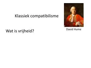 Klassiek compatibilisme Wat is vrijheid?