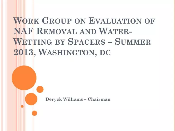 work group on evaluation of naf removal and water wetting by spacers summer 2013 washington dc