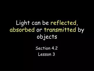 Light can be reflected , absorbed or transmitted by objects