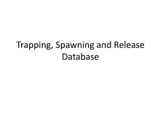 Trapping, Spawning and Release Database