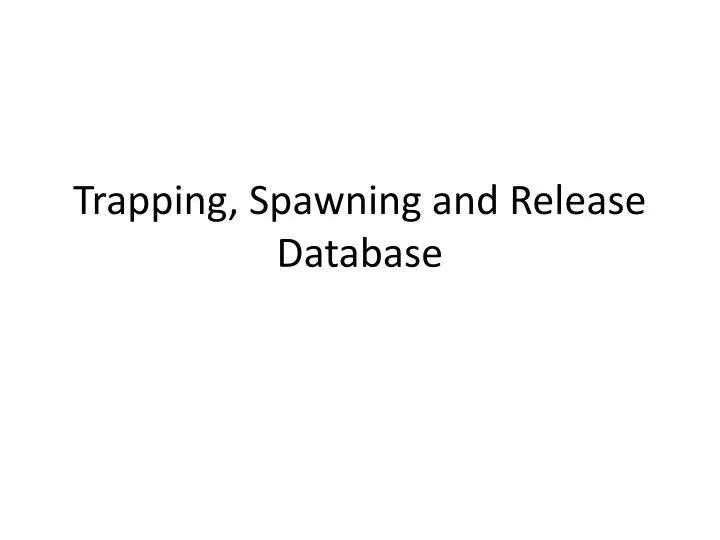 trapping spawning and release database