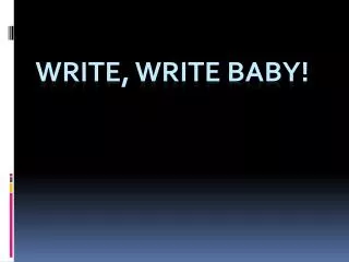 Write, Write Baby!