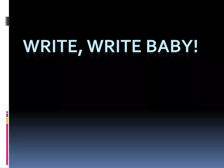 write write baby