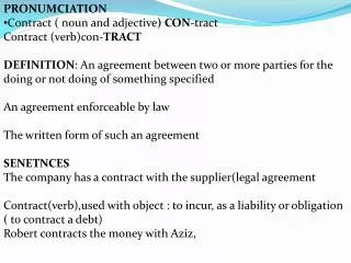 PRONUMCIATION Contract ( noun and adjective ) CON -tract Contract (verb)con- TRACT