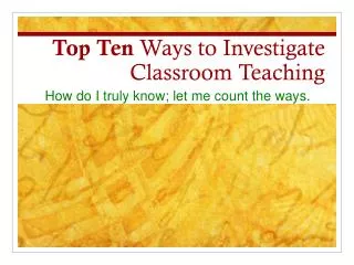 Top Ten Ways to Investigate Classroom Teaching