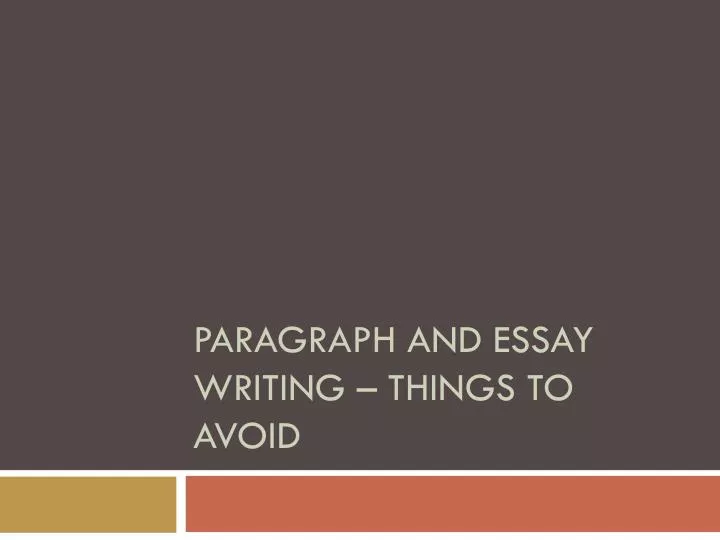 paragraph and essay writing things to avoid