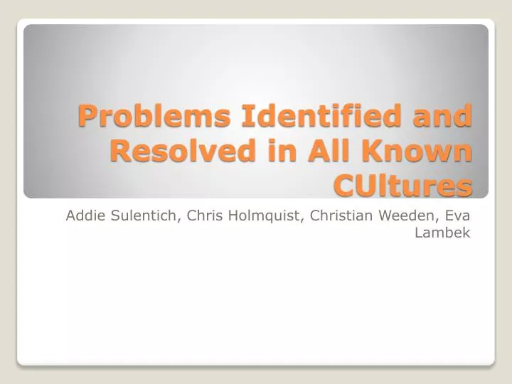 problems identified and resolved in all known cultures