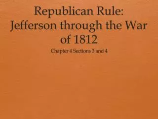 Republican Rule: Jefferson through the War of 1812