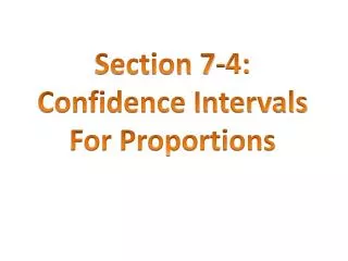 Section 7-4: Confidence Intervals For Proportions
