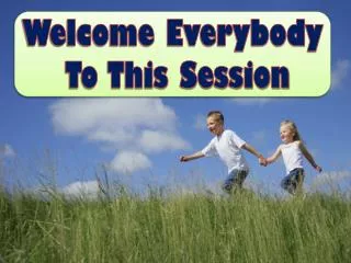 Welcome Everybody To This Session