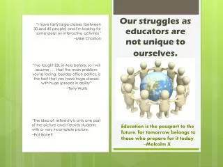 Our struggles as educators are not unique to ourselves .