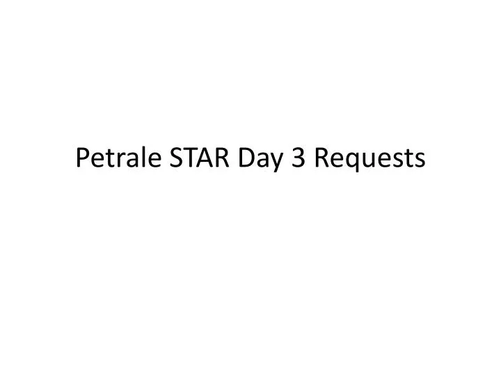 petrale star day 3 requests