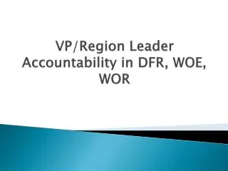 VP/Region Leader Accountability in DFR, WOE, WOR