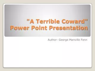 &quot;A Terrible Coward&quot; Power Point Presentation