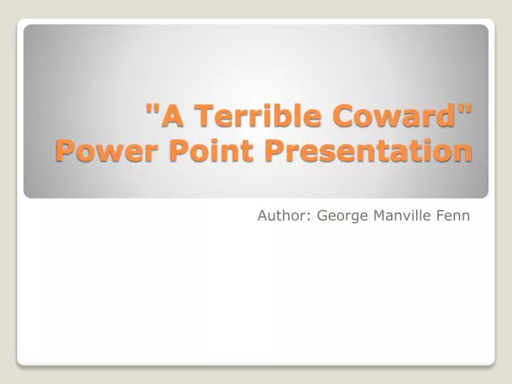 a terrible coward power point presentation