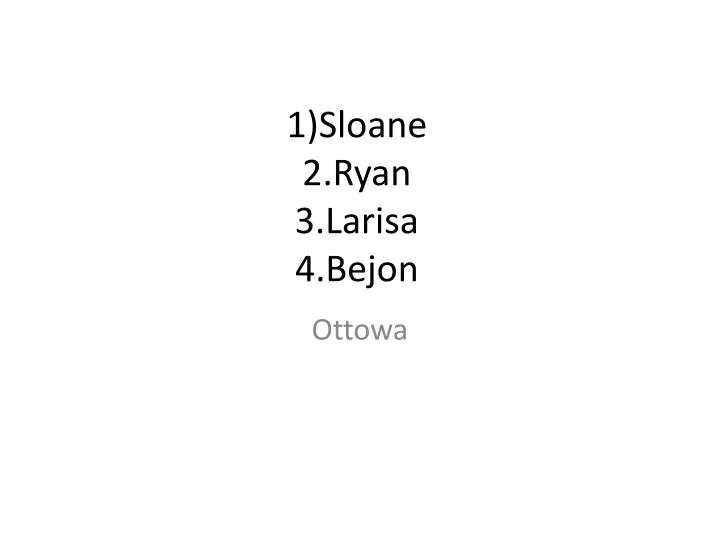 1 sloane 2 ryan 3 larisa 4 bejon