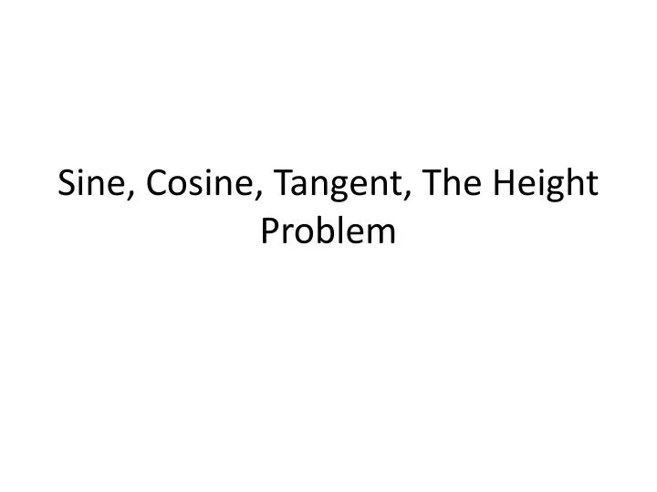 sine cosine tangent the height problem