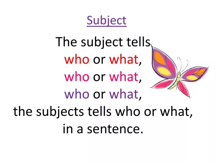 the subject tells who or what who or what who or what the subjects tells who or what in a sentence