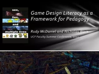Game Design Literacy as a Framework for Pedagogy Rudy McDaniel and Nicholas Ware