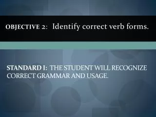 STANDARD I: The student will recognize correct grammar and usage.