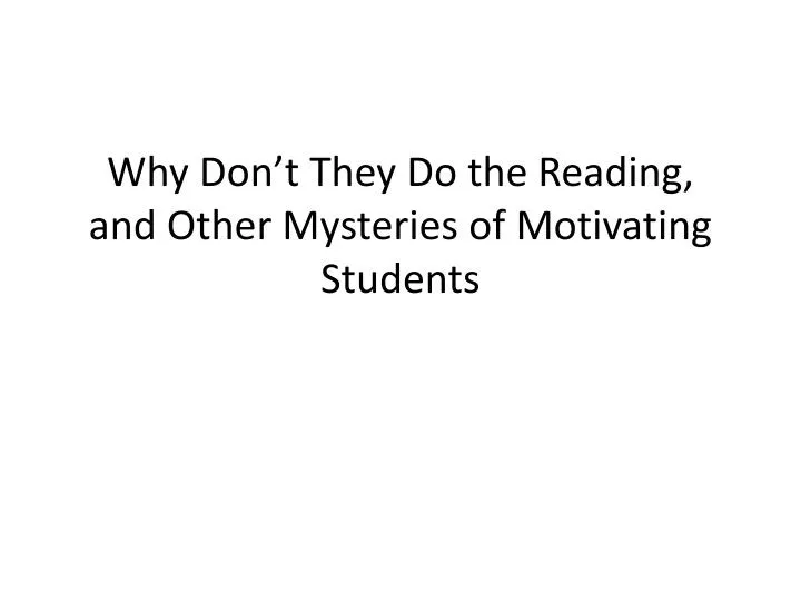 why don t they do the reading and other mysteries of motivating students