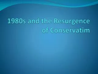 1980s and the Resurgence of Conservati m