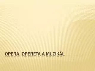 Opera, opereta a muzikál