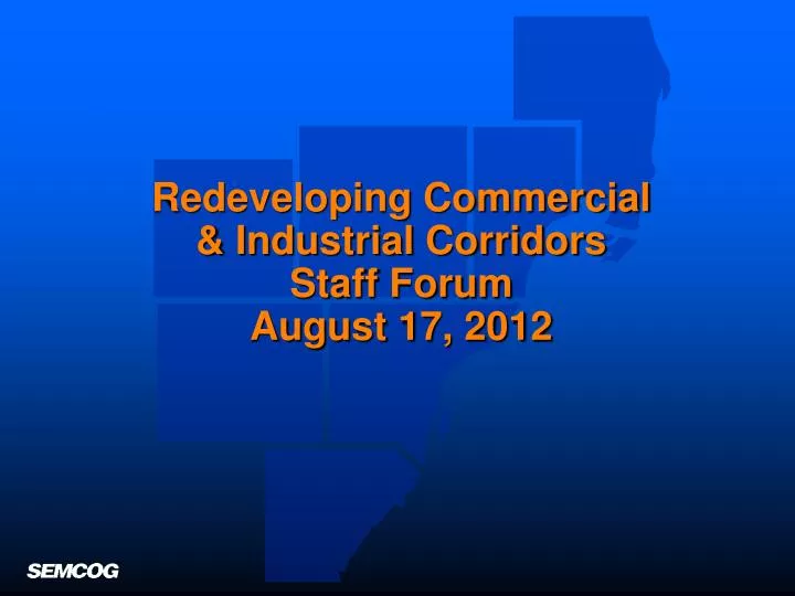 redeveloping commercial industrial corridors staff forum august 17 2012