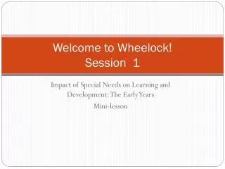 Welcome to Wheelock! Session 1