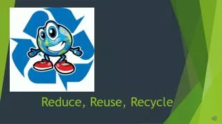 Reduce, Reuse, Recycle