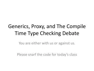 Generics, Proxy, and The Compile Time Type Checking Debate