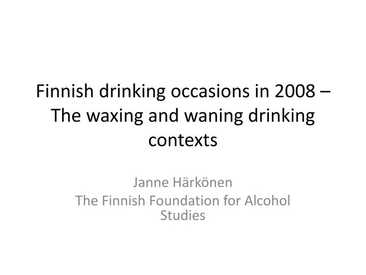 finnish drinking occasions in 2008 the waxing and waning drinking contexts