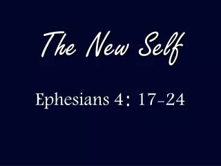 The New Self Ephesians 4 : 17-24