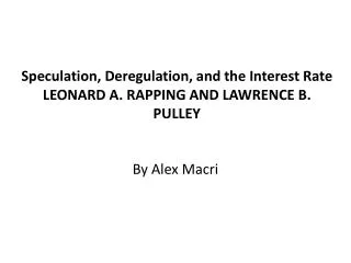 Speculation , Deregulation, and the Interest Rate LEONARD A. RAPPING AND LAWRENCE B. PULLEY