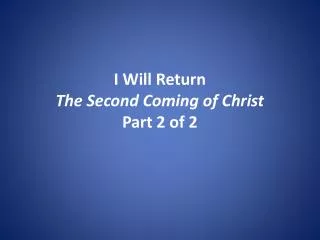 I Will Return The Second Coming of Christ Part 2 of 2