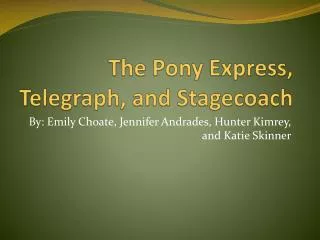 The Pony Express, Telegraph, and Stagecoach