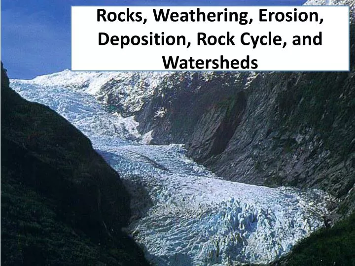 rocks weathering erosion deposition rock cycle and watersheds