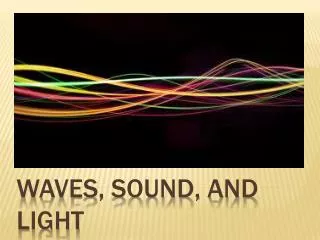 Waves, Sound, and Light