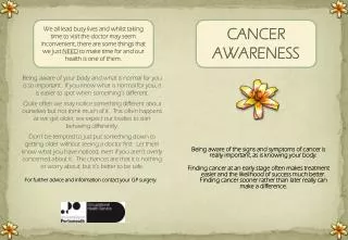 Being aware of the signs and symptoms of cancer is really important, as is knowing your body.
