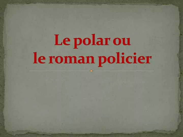 le polar ou le roman policier