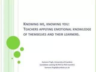 Knowing me, knowing you: Teachers applying emotional knowledge of themselves and their learners.